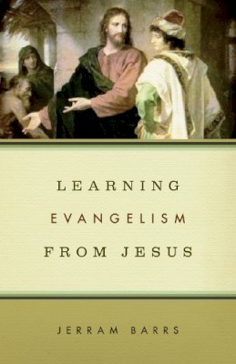 Jerram Barrs - Learning Evangelism from Jesus - 9781433503184 - V9781433503184