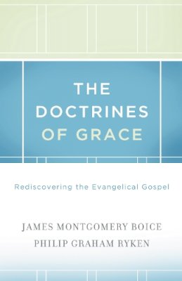 James Montgomery Boice - The Doctrines of Grace: Rediscovering the Evangelical Gospel - 9781433511288 - V9781433511288