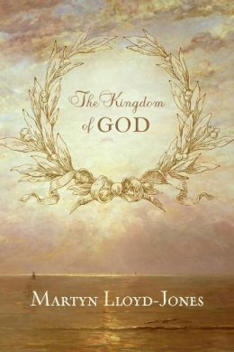 D. Martyn Lloyd-Jones - The Kingdom of God - 9781433513404 - V9781433513404