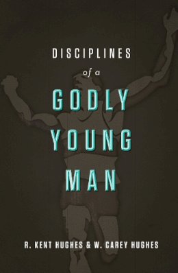 R. Kent Hughes - Disciplines of a Godly Young Man - 9781433526022 - V9781433526022