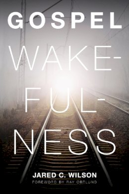 Jared C. Wilson - Gospel Wakefulness - 9781433526367 - V9781433526367