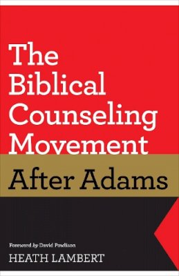 Heath Lambert - The Biblical Counseling Movement after Adams - 9781433528132 - V9781433528132