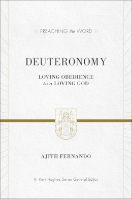 Ajith Fernando - Deuteronomy: Loving Obedience to a Loving God (Preaching the Word) - 9781433531002 - V9781433531002