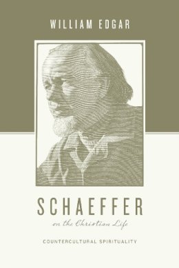 William Edgar - Schaeffer on the Christian Life: Countercultural Spirituality - 9781433531392 - V9781433531392