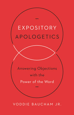 Jr. Voddie Baucham - Expository Apologetics: Answering Objections with the Power of the Word - 9781433533792 - V9781433533792