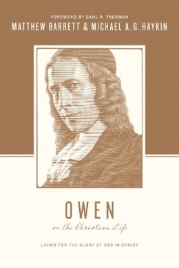 Matthew Barrett - Owen on the Christian Life: Living for the Glory of God in Christ - 9781433537288 - V9781433537288