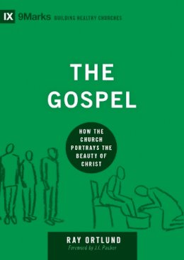 Ray Ortlund - The Gospel: How the Church Portrays the Beauty of Christ - 9781433540837 - V9781433540837