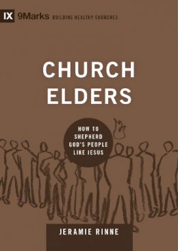 Jeramie Rinne - Church Elders: How to Shepherd God´s People Like Jesus - 9781433540875 - V9781433540875