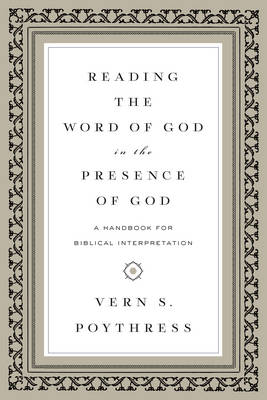 Vern S. Poythress - Reading the Word of God in the Presence of God: A Handbook for Biblical Interpretation - 9781433543241 - V9781433543241