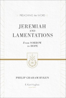 Philip Graham Ryken - Jeremiah and Lamentations: From Sorrow to Hope (ESV Edition) - 9781433548802 - V9781433548802