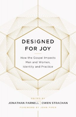 Strachan  Owen D   P - Designed for Joy: How the Gospel Impacts Men and Women, Identity and Practice - 9781433549250 - V9781433549250