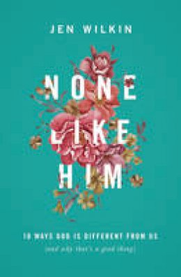 Jen Wilkin - None Like Him: 10 Ways God Is Different from Us (and Why That´s a Good Thing) - 9781433549830 - V9781433549830