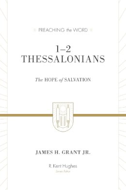 James H. Grant Jr. - 1–2 Thessalonians: The Hope of Salvation (Redesign) - 9781433550126 - V9781433550126