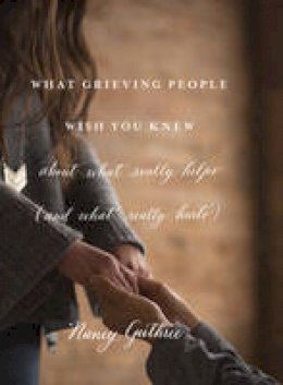 Nancy Guthrie - What Grieving People Wish You Knew about What Really Helps - 9781433552359 - V9781433552359