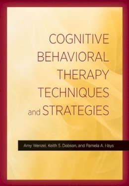 Wenzel, Amy; Dobson, Keith S.; Hays, Pamela A. - Cognitive Behavioral Therapy Techniques and Strategies - 9781433822377 - V9781433822377