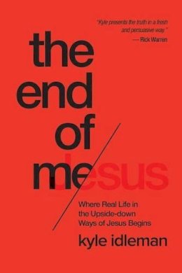 Kyle Idleman - The End of Me: Where Real Life in the Upside-Down Ways of Jesus Begins - 9781434707079 - V9781434707079