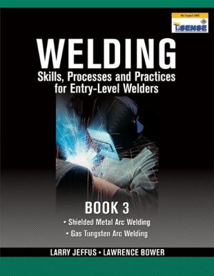 Larry F. Jeffus - Welding Skills, Processes and Practices for Entry-Level Welders: Book 3 - 9781435427969 - V9781435427969