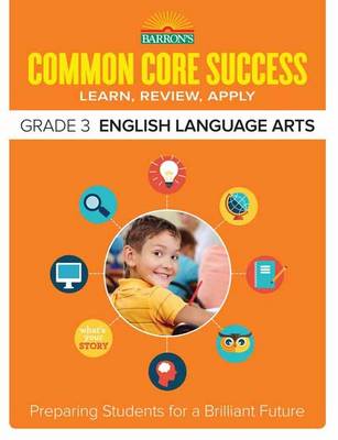 Barron´s Educational Series - Barron´s Common Core Success Grade 3 English Language Arts: Preparing Students for a Brilliant Future - 9781438006734 - V9781438006734