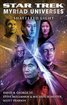 David R. George Iii, Steve Mollmann, Michael Schuster, Scott Pearson - Star Trek: Myriad Universes #3: Shattered Light - 9781439148419 - V9781439148419