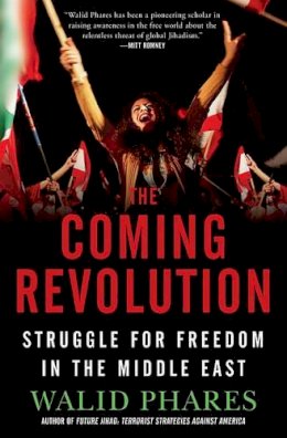 Walid Phares - The Coming Revolution: Struggle for Freedom in the Middle East - 9781439178379 - KTJ0047435