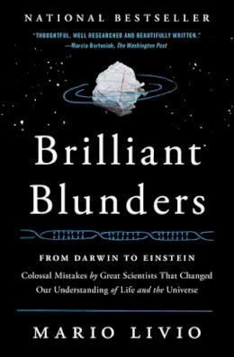 Mario Livio - Brilliant Blunders: From Darwin to Einstein - Colossal Mistakes by Great Scientists That Changed Our Understanding of Life and the Universe - 9781439192375 - V9781439192375