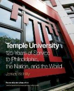 James Hilty - Temple University: 125 Years of Service to Philadelphia, the Nation, and the World - 9781439900192 - V9781439900192