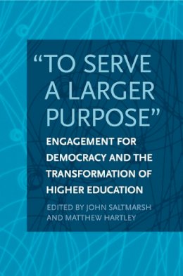 Saltmarsh - To Serve a Larger Purpose: Engagement for Democracy and the Transformation of Higher Education - 9781439905067 - V9781439905067