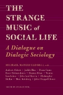 Michael Bell - The Strange Music of Social Life: A Dialogue on Dialogic Sociology - 9781439907245 - V9781439907245