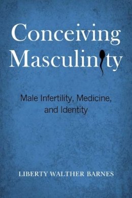 Liberty Walther Barnes - Conceiving Masculinity - 9781439910412 - V9781439910412