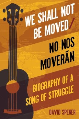 David Spener - We Shall Not Be Moved/No nos moveran: Biography of a Song of Struggle - 9781439912980 - V9781439912980