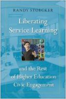 Randy Stoecker - Liberating Service Learning and the Rest of Higher Education Civic Engagement - 9781439913529 - V9781439913529