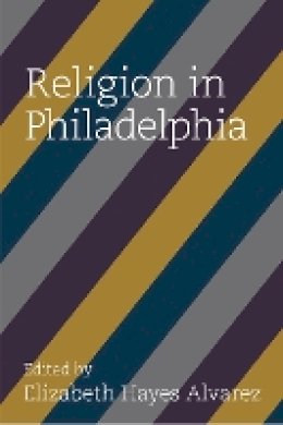 Elizabeth H Alvarez - Religion in Philadelphia - 9781439914519 - V9781439914519