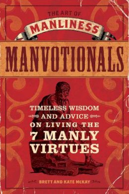 Kate McKay - The Art of Manliness - Manvotionals: Timeless Wisdom and Advice on Living the 7 Manly Virtues - 9781440312007 - V9781440312007