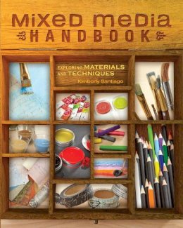 Kimberly Santiago - Mixed Media Handbook: Exploring Materials and Techniques - 9781440332968 - V9781440332968