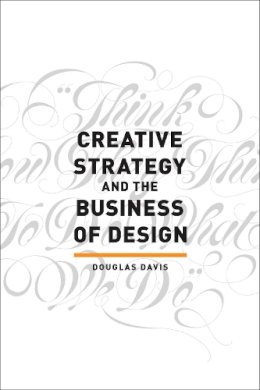 Douglas Davis - Creative Strategy and the Business of Design - 9781440341557 - 9781440341557