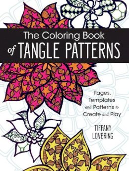 Tiffany Lovering - The Coloring Book of Tangle Patterns: Pages, Templates and Patterns to Create and Play - 9781440346033 - V9781440346033