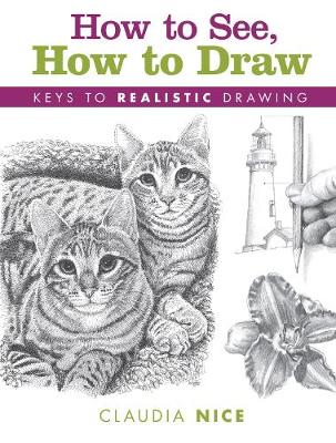 Claudia Nice - How to See, How to Draw: Keys to Realistic Drawing - 9781440347009 - V9781440347009