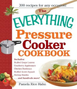 Pamela Rice Hahn - The Everything Pressure Cooker Cookbook (Everything Series) - 9781440500176 - V9781440500176