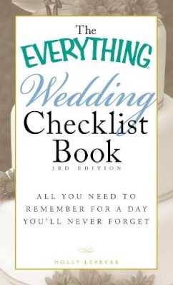 Holly Lefevre - The Everything Wedding Checklist Book. All You Need to Remember for a Day You'll Never Forget.  - 9781440501852 - V9781440501852