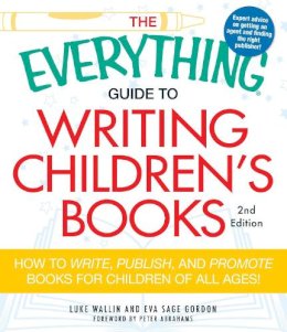 Eva Sage Gordon Wallin Luke - The Everything Guide to Writing Children's Books: How to write, publish, and promote books for children of all ages! (Everything (Language & Writing)) - 9781440505492 - V9781440505492