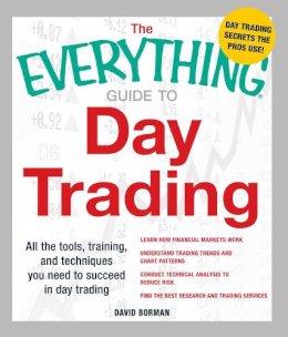 David Borman - The Everything Guide to Day Trading. All the Tools, Training, and Techniques You Need to Succeed in Day Trading.  - 9781440506215 - V9781440506215