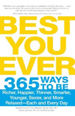 Rebecca Swanner - Best You Ever: 365 Ways to be Richer, Happier, Thinner, Smarter, Younger, Sexier, and More Relaxed - Each and Every Day - 9781440506574 - V9781440506574