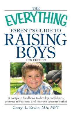 Erwin, Cheryl L., Lmft - The Everything Parent's Guide to Raising Boys - 9781440506895 - V9781440506895