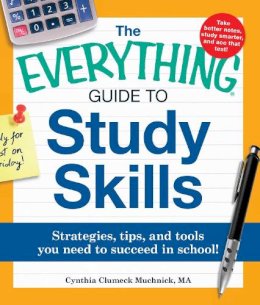 Cynthia C. Muchnick - The Everything Guide to Study Skills: Strategies, tips, and tools you need to succeed in school! (Everything Series) - 9781440507441 - V9781440507441