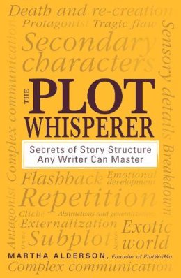 Martha Alderson - The Plot Whisperer: Secrets of Story Structure Any Writer Can Master - 9781440525889 - V9781440525889