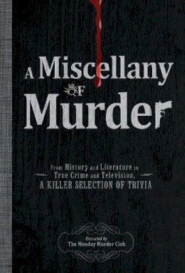 The Monday Murder Club - A Miscellany of Murder: From History and Literature to True Crime and Television, a Killer Selection of Trivia - 9781440525933 - V9781440525933