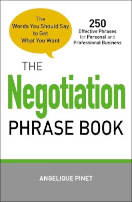 Angelique Pinet - The Negotiation Phrase Book: The Words You Should Say to Get What You Want - 9781440528637 - V9781440528637