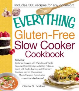 Carrie Forbes - The Everything Gluten-Free Slow Cooker Cookbook: Includes Butternut Squash with Walnuts and Vanilla, Peruvian Roast Chicken with Red Potatoes, Lamb ... hundreds more! (Everything Series) - 9781440533662 - V9781440533662