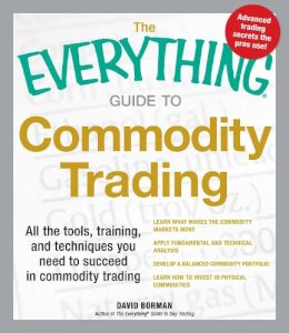 David Borman - The Everything Guide to Commodity Trading. All the Tools, Training, and Techniques You Need to Succeed in Commodity Trading.  - 9781440536007 - V9781440536007