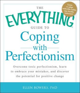 Bowers, Ellen, Phd - The Everything Guide to Coping with Perfectionism - 9781440551604 - V9781440551604